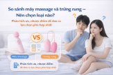 So sánh máy massage và trứng rung – Nên chọn loại nào phù hợp?